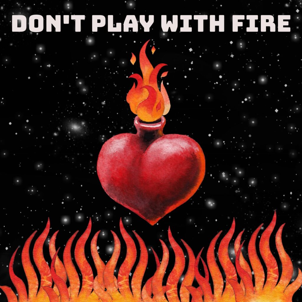 Don’t Play With Fire