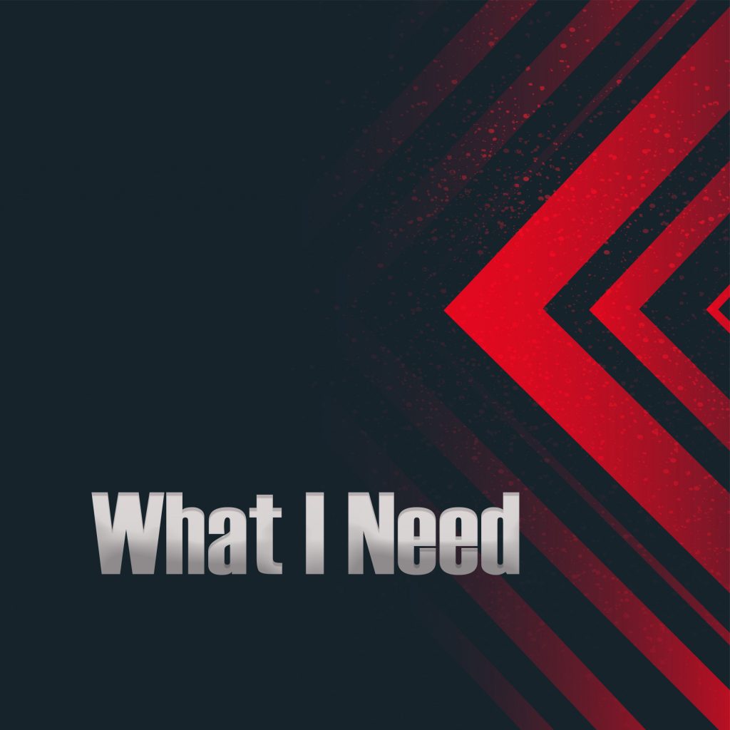 What I Need