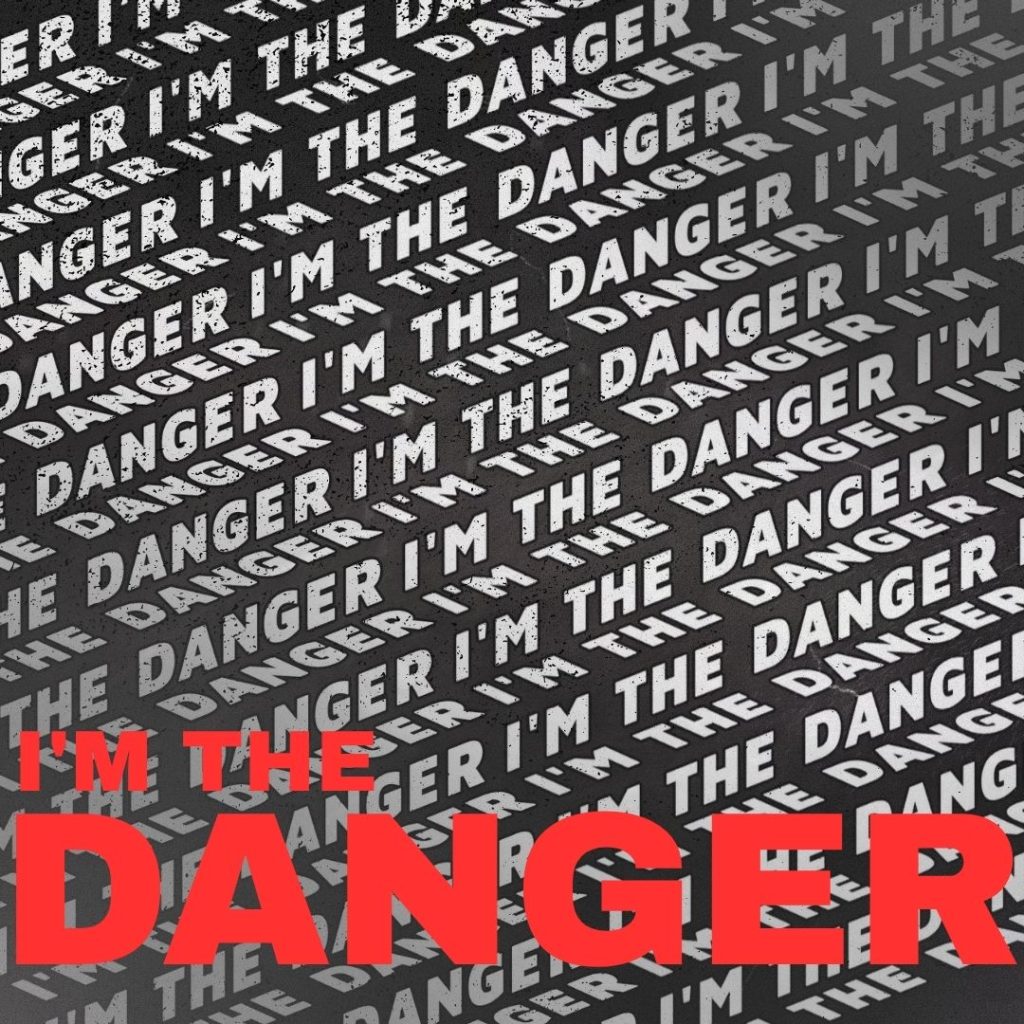 I’m The Danger